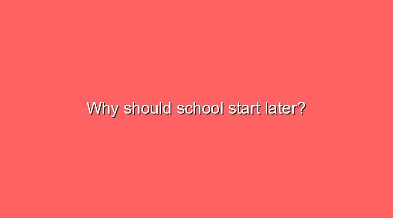 why should school start later 6611