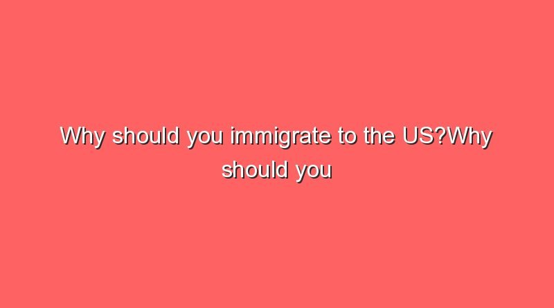 why should you immigrate to the uswhy should you immigrate to the us 8721