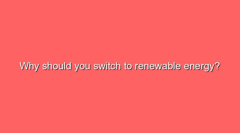 why should you switch to renewable energy 8150