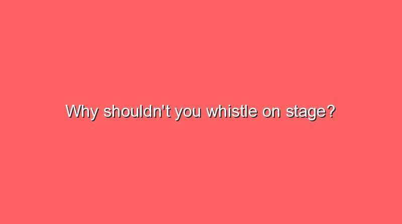 why shouldnt you whistle on stage 10787