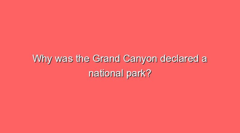why was the grand canyon declared a national park 11275