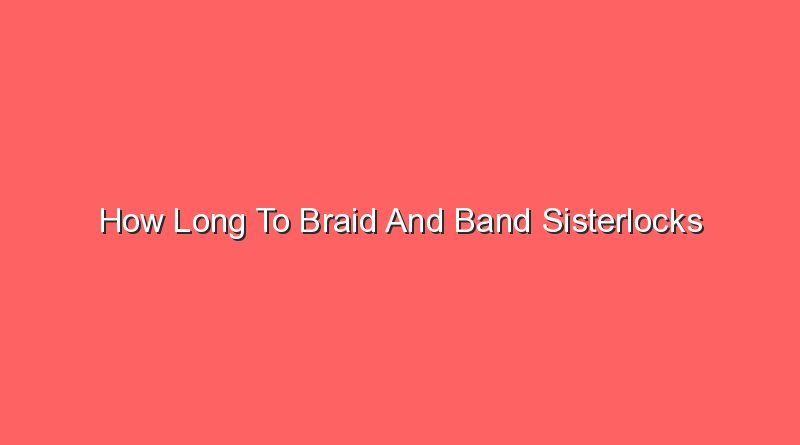 how long to braid and band sisterlocks 31347