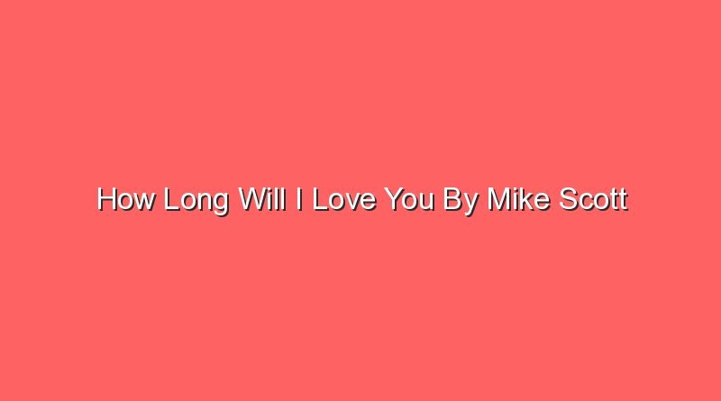 how long will i love you by mike scott 31353 1