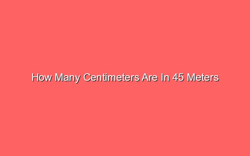 How Many Centimeters Are In 45 Meters 31393 1 