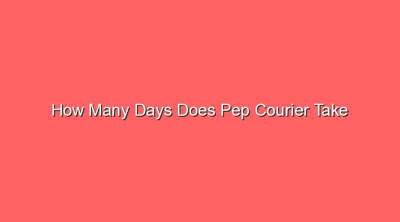 how many days does pep courier take 31493 1