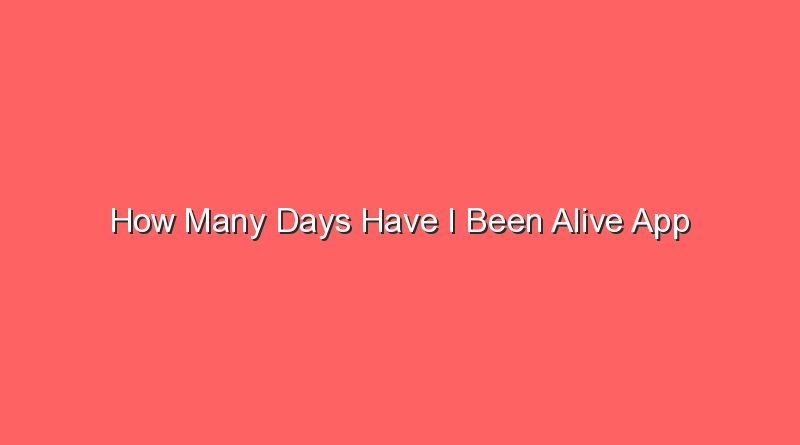 how many days have i been alive app 31501