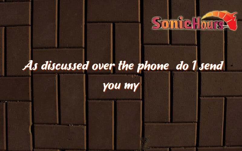 as-discussed-over-the-phone-do-i-send-you-my-r-sum-attached-sonic