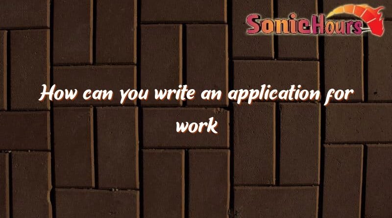 how can you write an application for work 1050