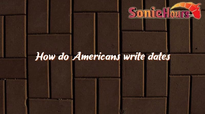 how-do-americans-write-dates-sonic-hours