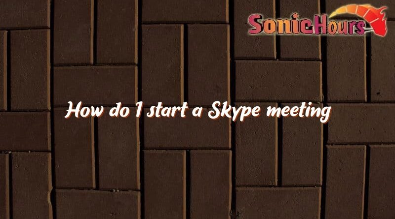 how do i start a skype meeting 2523