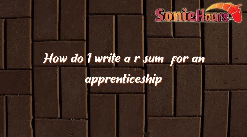 how do i write a resume for an apprenticeship position 1813
