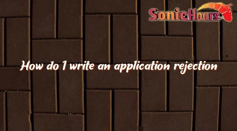 how do i write an application rejection 2595