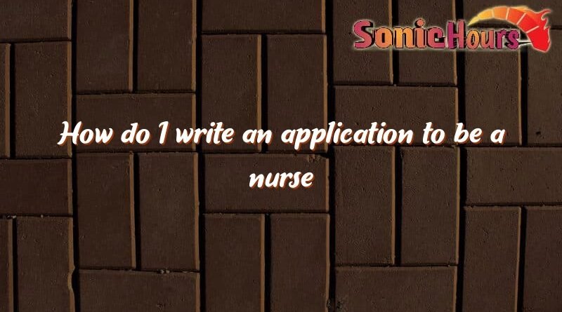 how do i write an application to be a nurse 1838