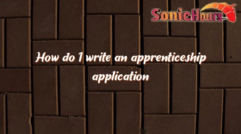 how do i write an apprenticeship application 1082