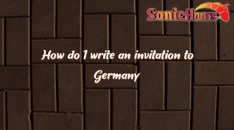how do i write an invitation to germany 2179
