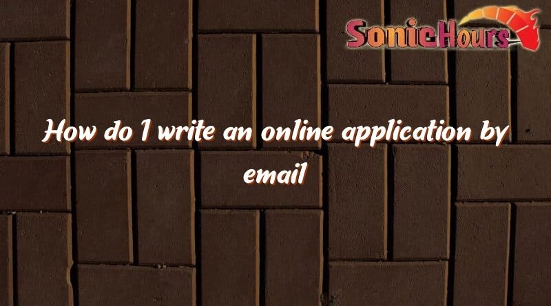 how do i write an online application by email how do i write an online application by email how do i write an online application by email 1272