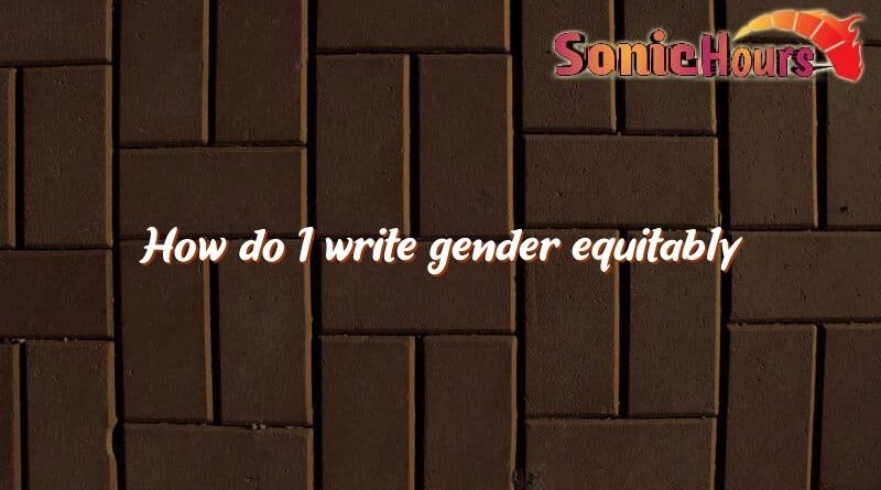 how do i write gender equitably 2031