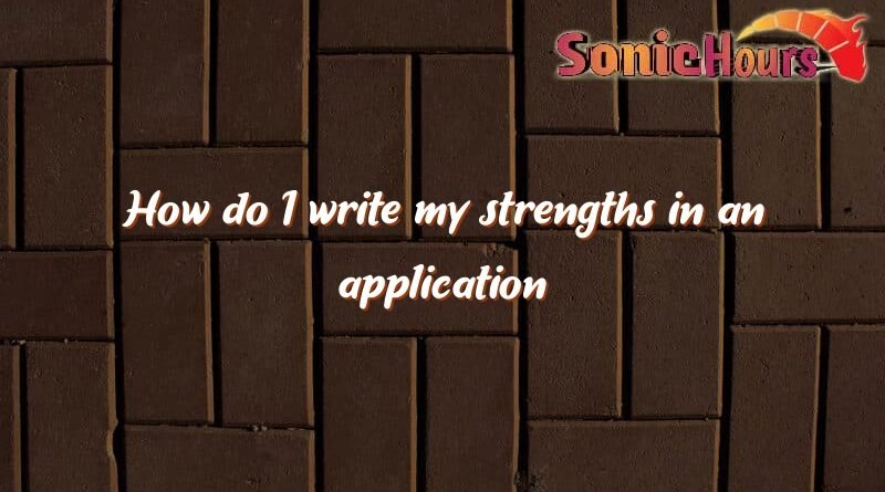 how do i write my strengths in an application 1289