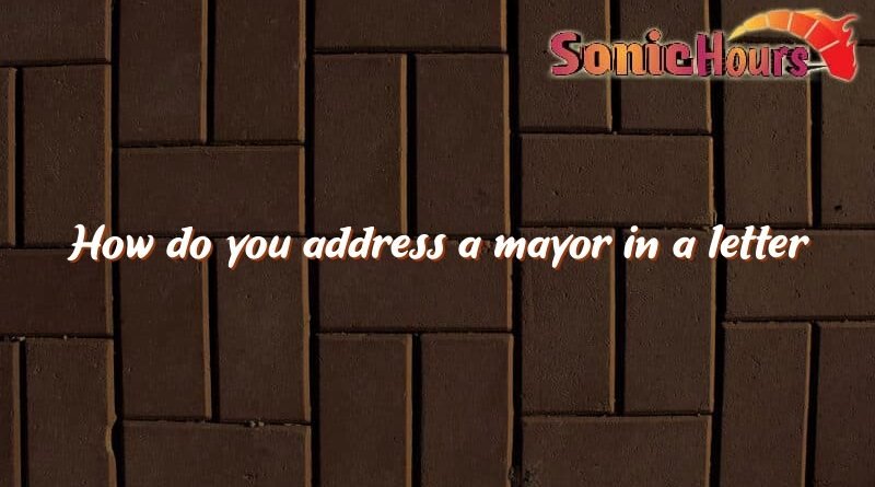 how do you address a mayor in a letter 2785