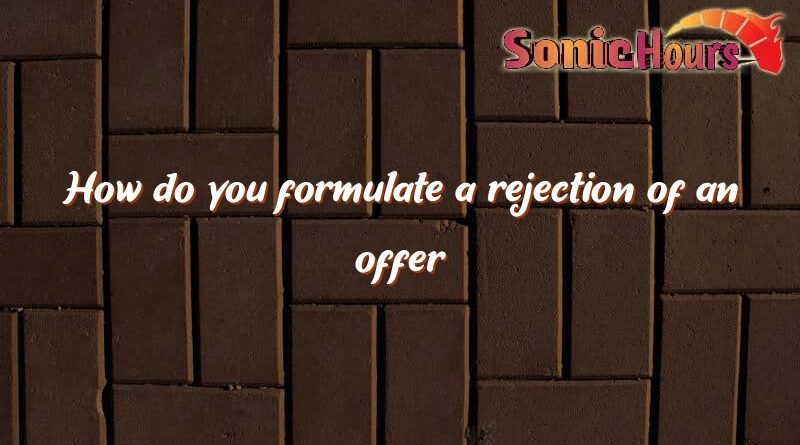 how do you formulate a rejection of an offer 3512