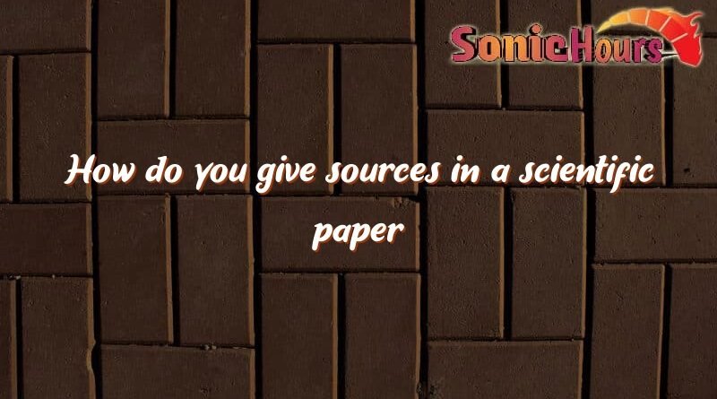 how do you give sources in a scientific paper 4475