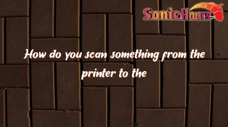 how do you scan something from the printer to the pc 4687