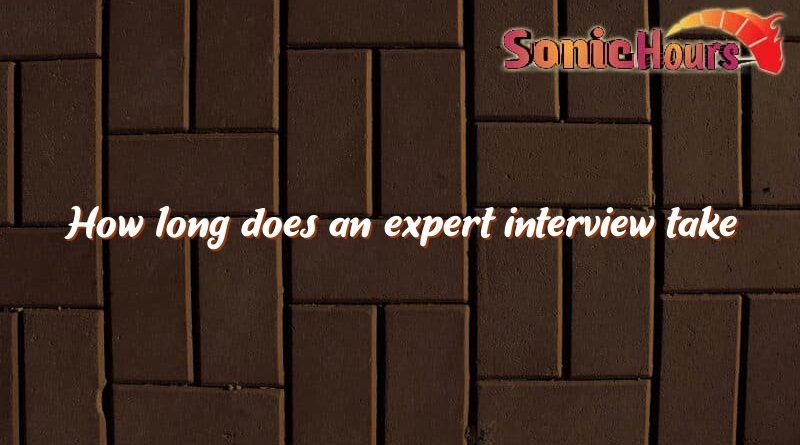how long does an expert interview take 3374