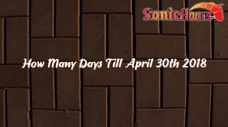 how many days till april 30th 2018 31523