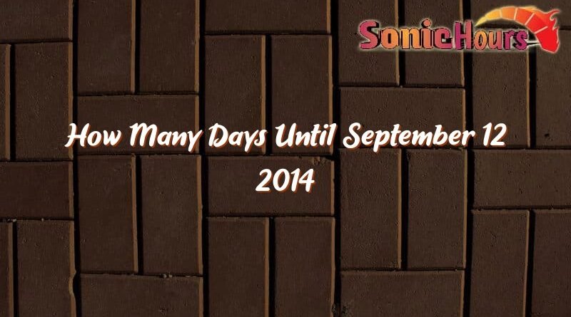 how many days until september 12 2014 31670