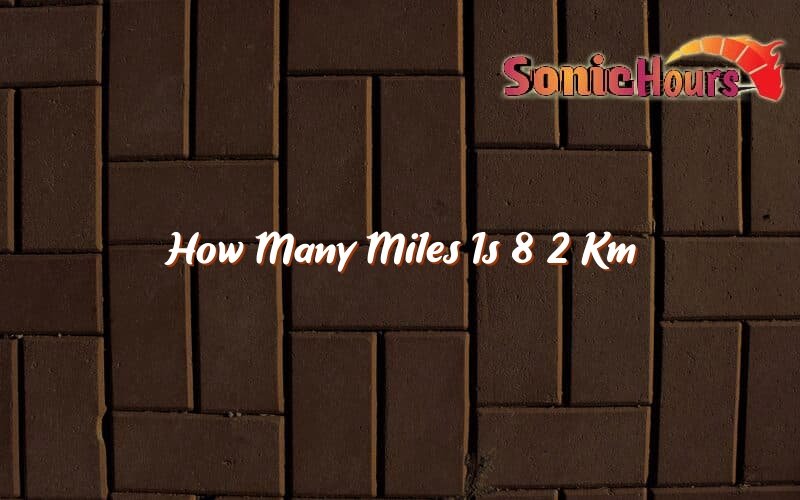 how-many-miles-is-8-2-km-sonic-hours