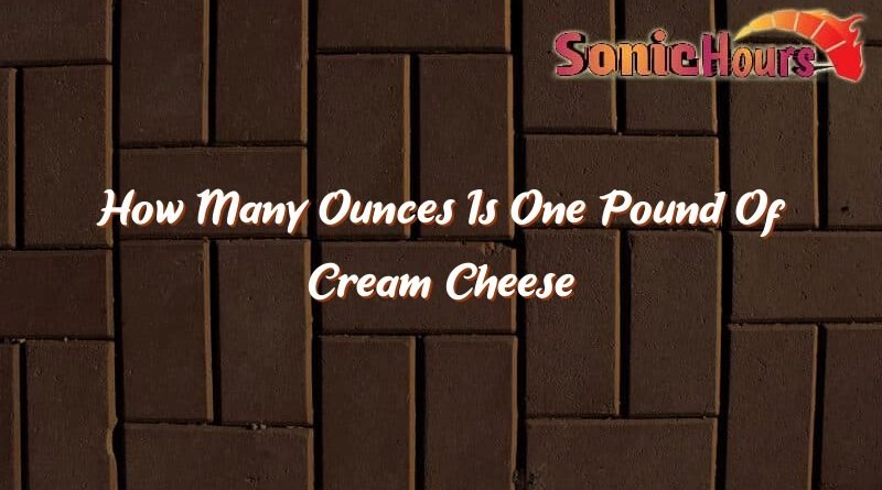 how many ounces is one pound of cream cheese 31886