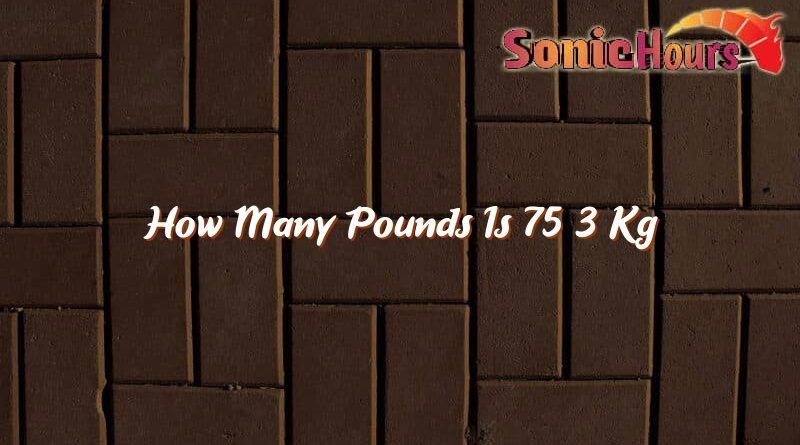 how many pounds is 75 3 kg 31984