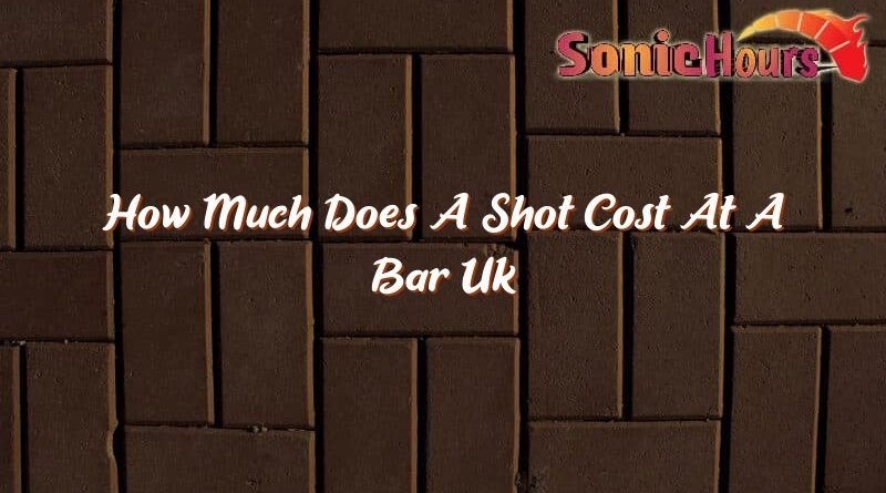 how much does a shot cost at a bar uk 32489