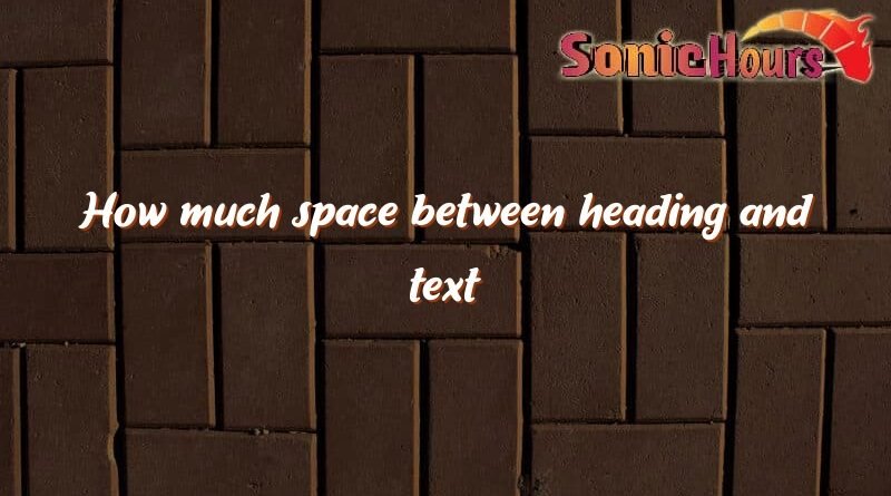 how much space between heading and text 3662