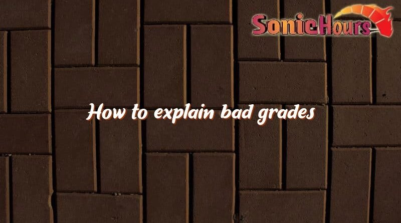 how to explain bad grades 2776
