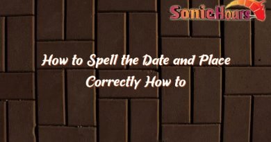 how to spell the date and place correctly how to spell the date and place correctly 2070