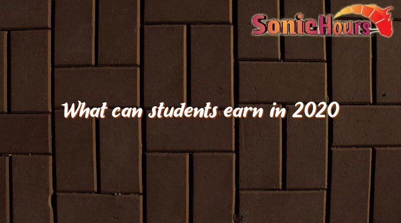 what can students earn in 2020 4052