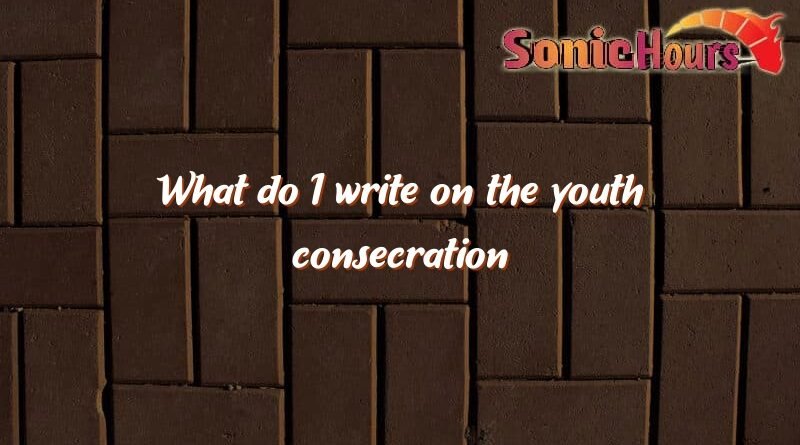 what do i write on the youth consecration envelope 3217