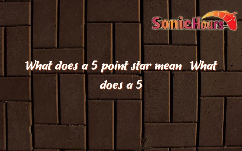 what-does-a-5-point-star-mean-what-does-a-5-point-star-mean-sonic-hours