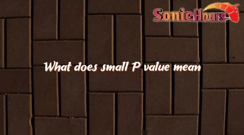 what does small p value mean 4606