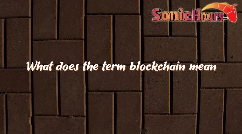 what does the term blockchain mean 3722