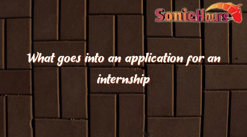 what goes into an application for an internship 1540