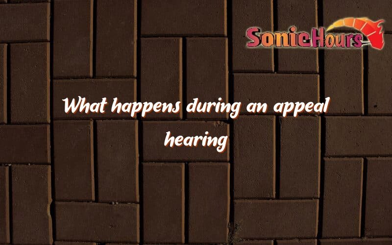 what-happens-during-an-appeal-hearing-sonic-hours