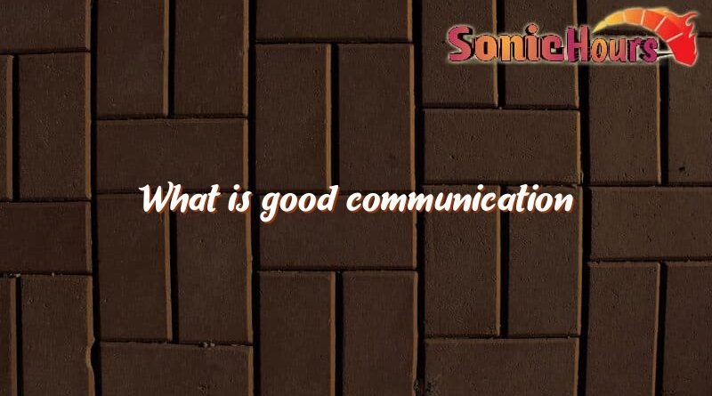 what is good communication 3342