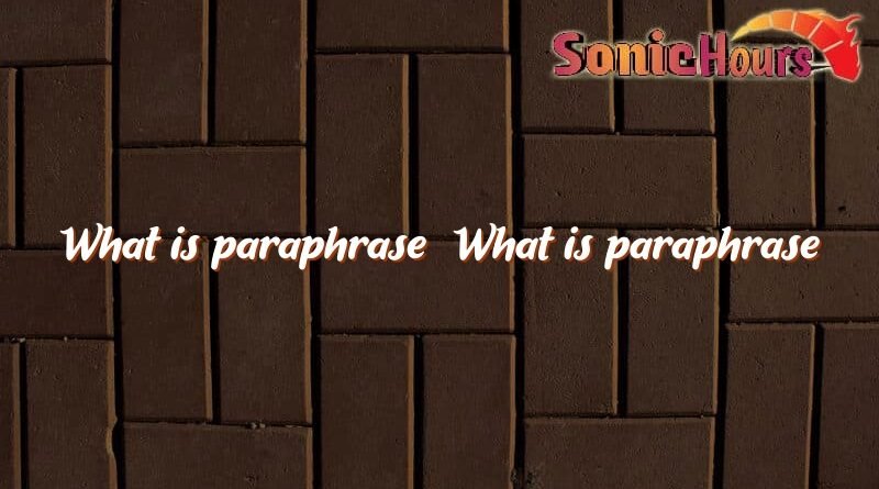 what is paraphrase what is paraphrase 4237