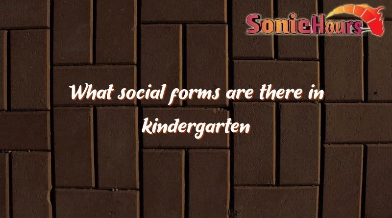 what social forms are there in kindergarten 4942