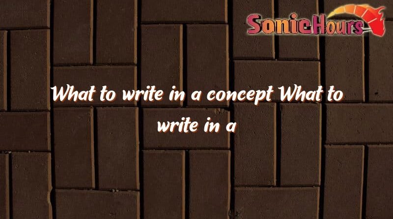 what to write in a concept what to write in a concept 4297