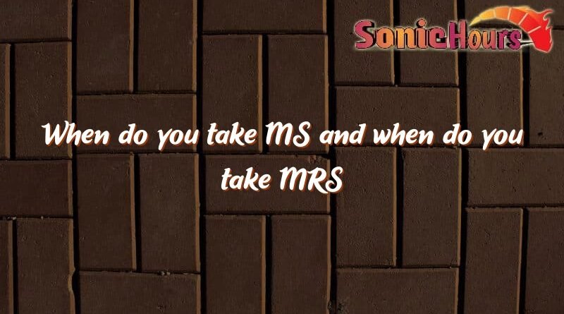 when do you take ms and when do you take mrs 1597