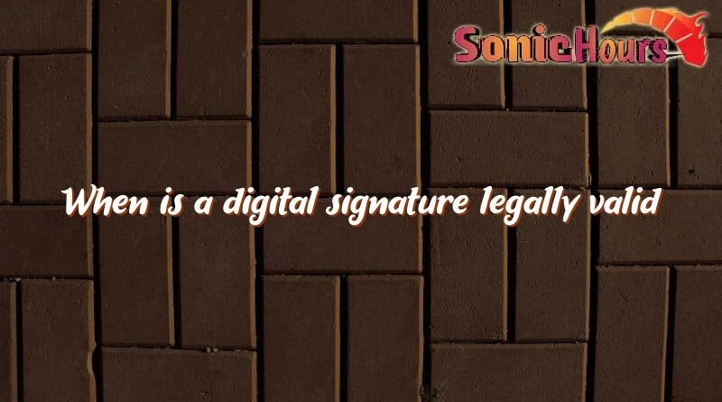 when is a digital signature legally valid 2298