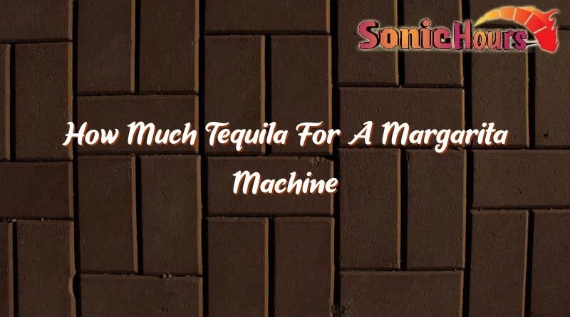 how much tequila for a margarita machine 35273